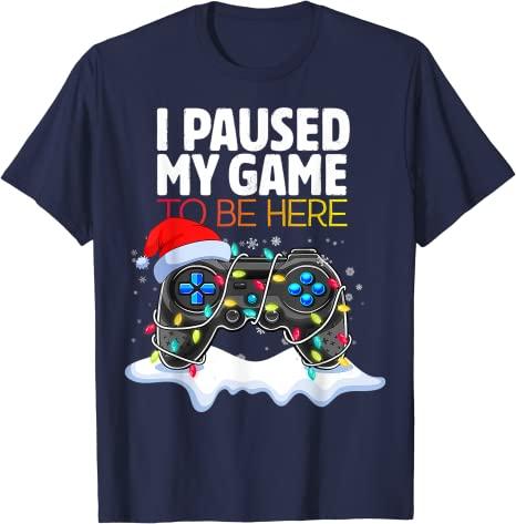 Christmas I Paused My Game To Be Here Funny Sarcastic TShirt Gifts Gamer Graphic Tee Tops Gaming Lover Aesthetic Xmas Costume