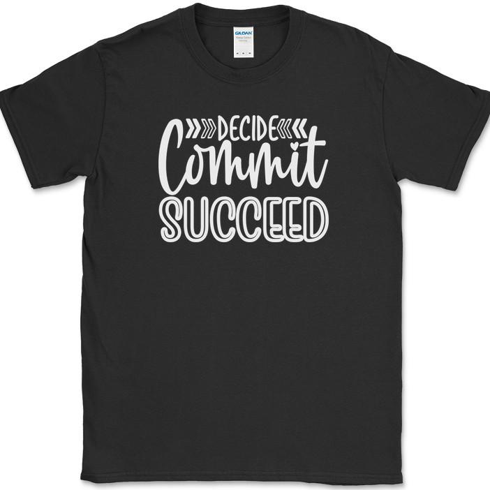 Decide Commit Succeed T-Shirt Funny Motivational Strong Humor Text Tee XXXXL