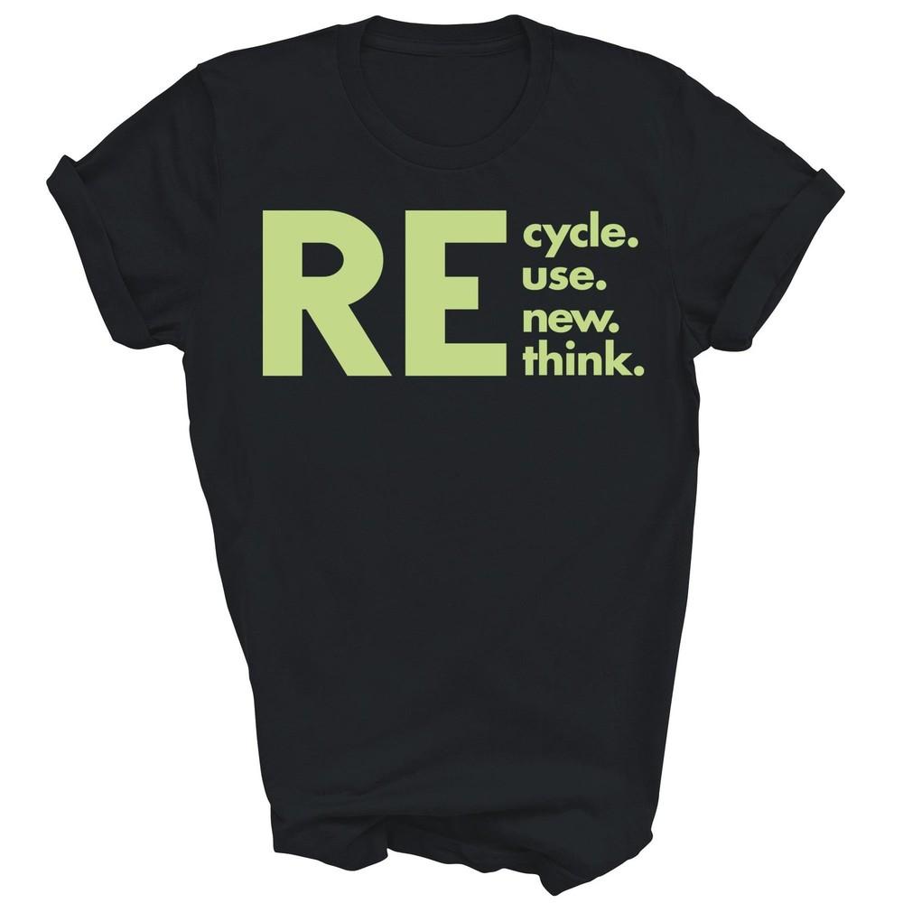 

Recycle Reuse Renew Rethink Environmental Unisex Shirt Gift XL