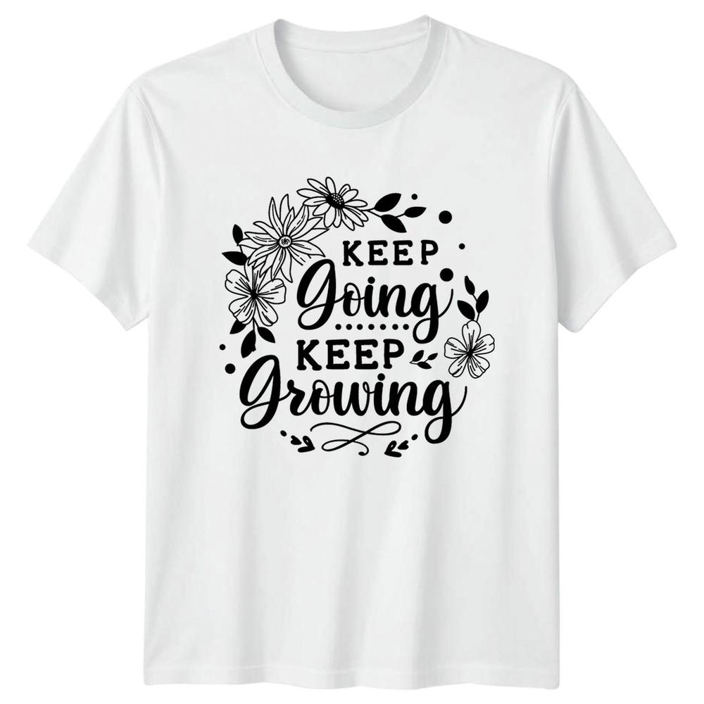 Keep Going Keep Growing Unisexs TShirt Floral Quote Motivation Mothers Day S