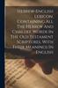 كتاب Hebrew-english Lexicon, Containing All The Hebrew And Chaldee Words In The Old Testament Scriptures, With Their Meanings In English