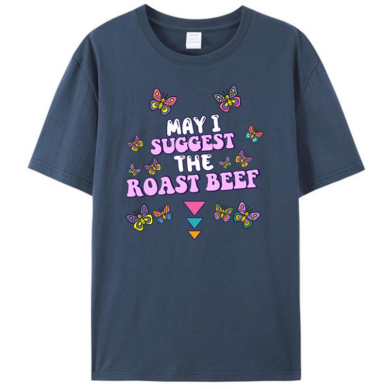 May I Suggest The Roast Beef Funny Embarrassing Humor Women Men's Clothing T-Shirt Meme Graphic Tee Shirts Tops Novelty Gifts