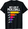 Funny Pickleball Humor T-Shirt Why I Lose