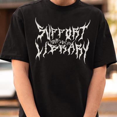 Death Metal Print T-Shirt, Support Your Local Library Shirt, Librarian Gift, Got Unisex T-Shirt