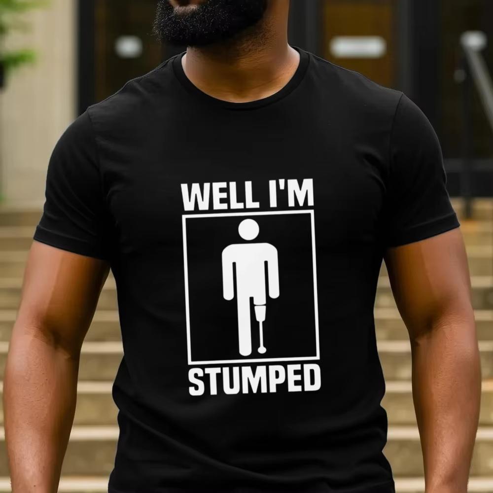 Amputee Warrior TShirt Funny Leg Amputation Gift Sarcastic Well Im Stumped Graphic Tshirt Humor Fashion Unisex Streetwear Tee