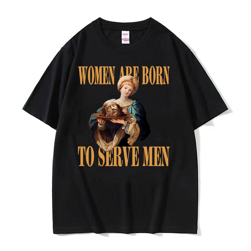 Frauen Sind Geboren Um Zu Dienen Interessantes Meme T-Shirt 2026 Sommer Luxus Feministische Renaissance-Malerei Baumwolle Übergroßes T-Shirt Y2K