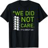 We Did Not Care It’s About Us Unisex T‑Shirt