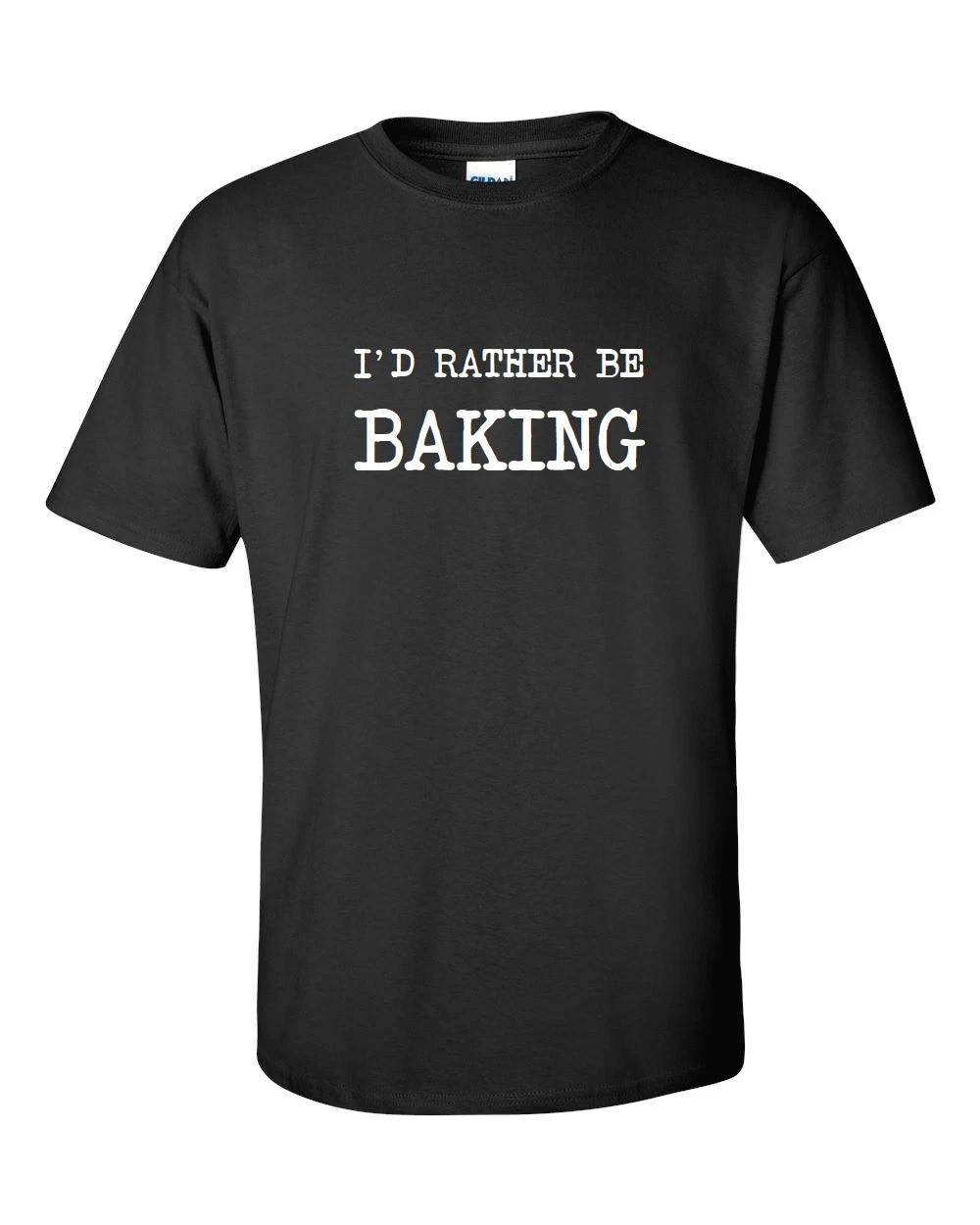 I d Rather Be Baking T-Shirt Funny Hilarious Baker Pastry Chef Black White Shirt XL