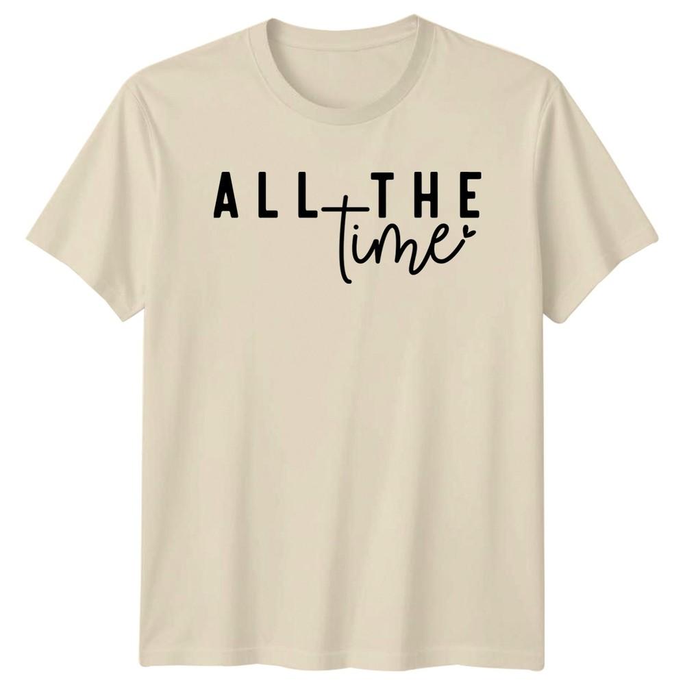 All The Time Unisexs TShirt Typography Quote Valentines Day Gift For Her