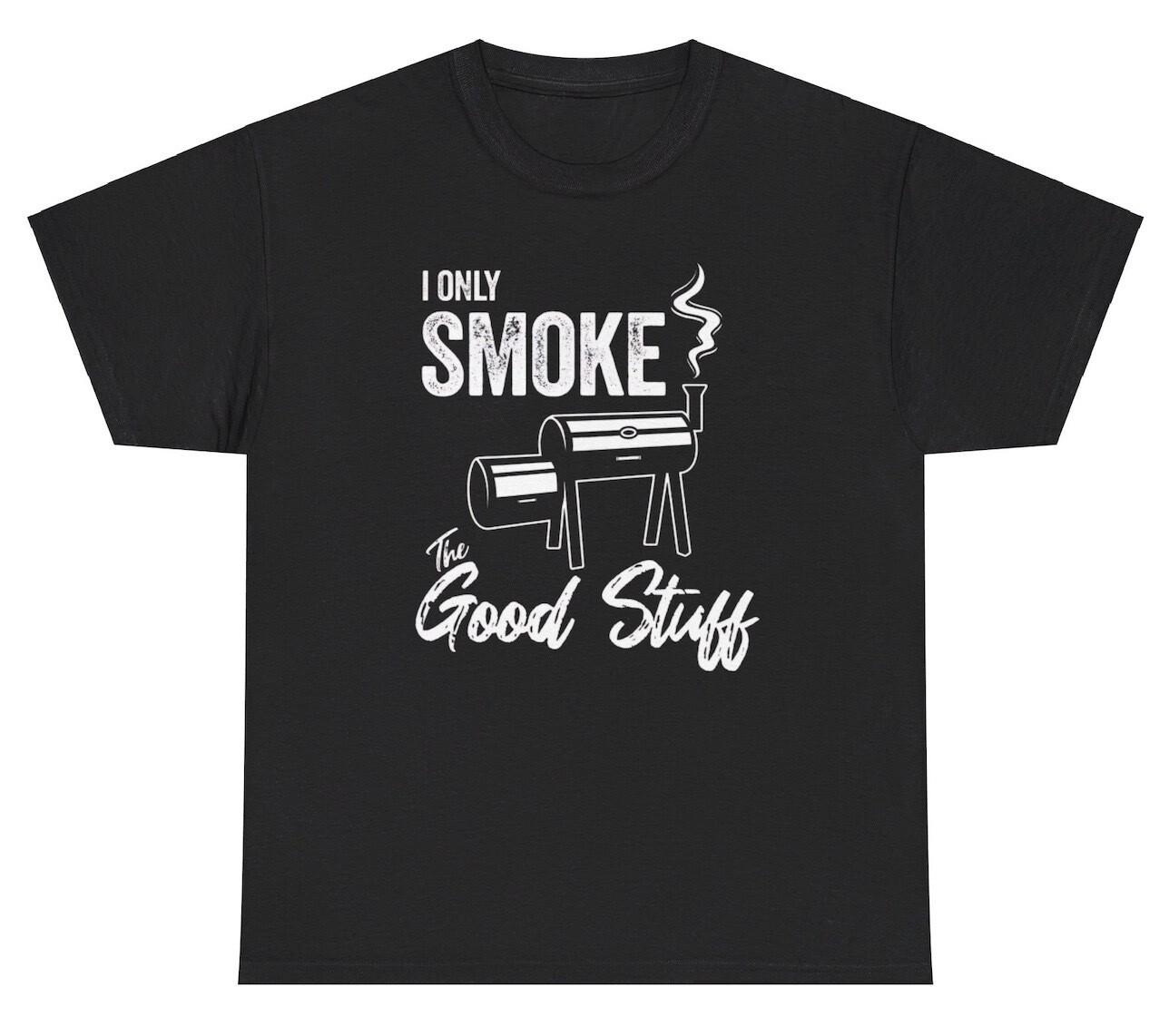 I Only Smoke The Good Stuff T Shirt Funny Chef Grilling Cook Food Lover Tee S
