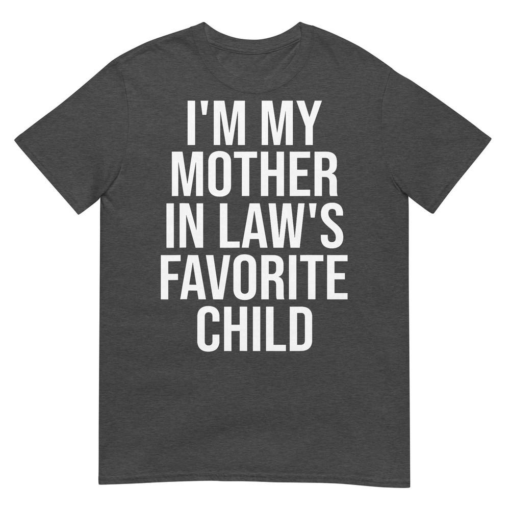 Im My Mother In Laws Favorite Child TShirt