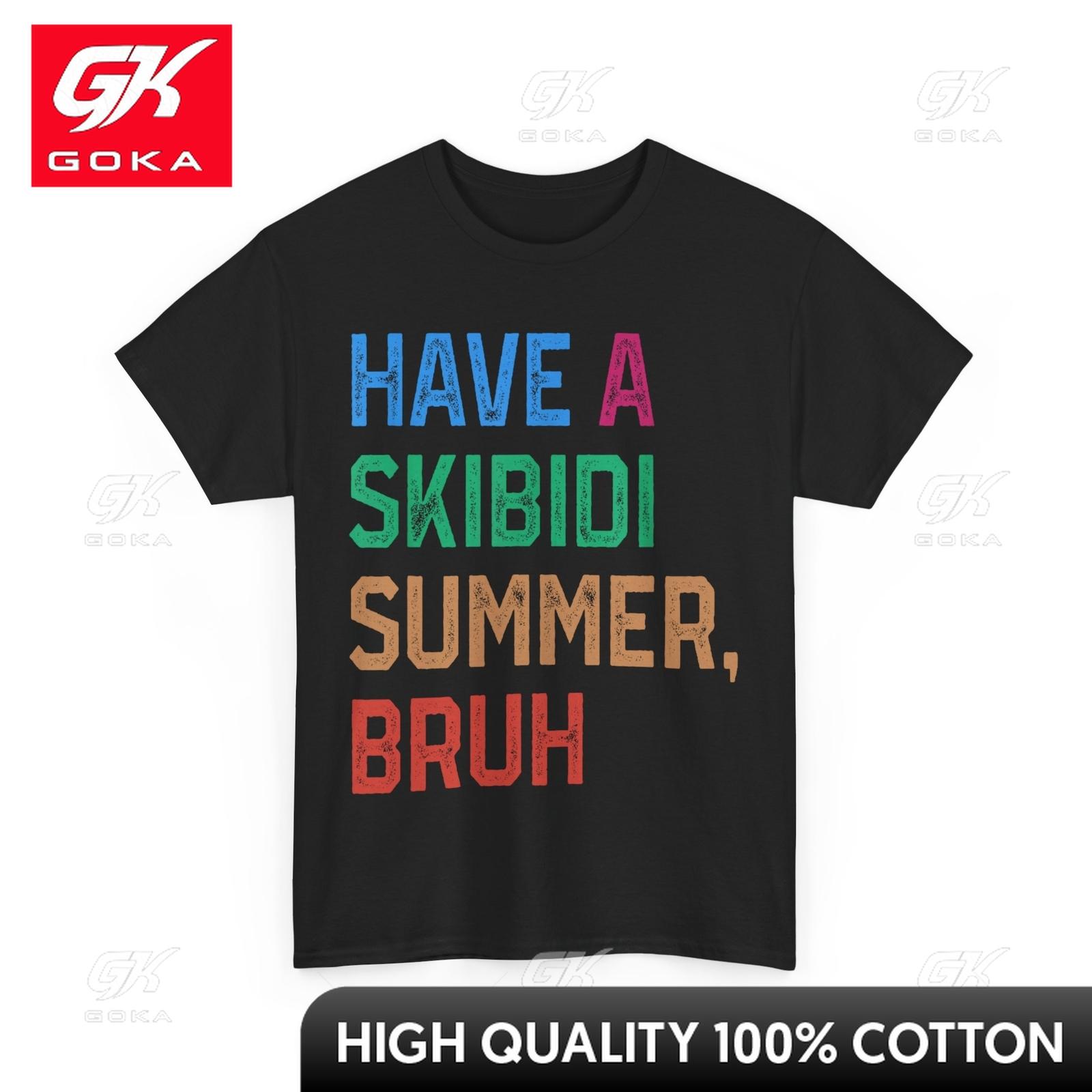

Have A Skibidi Summer Bruh Funny Teacher Last Day of School Snug EcoFriendly Bold Tee Shirt Polished Chic Cozy Tee Shirts 4XL