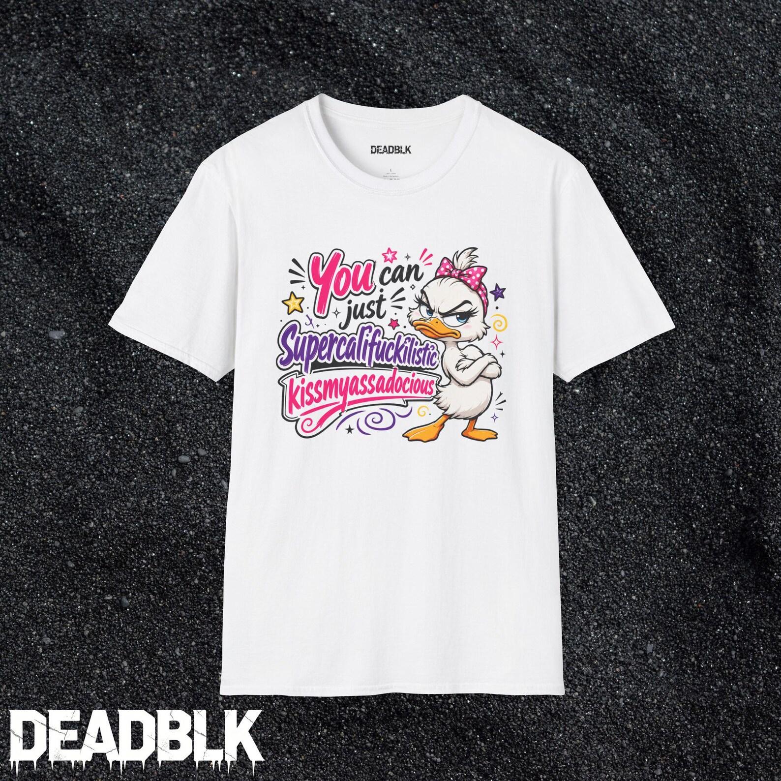You can just Supercalifuckilistic T-Shirt | Sassy Duck Graphic Tee S
