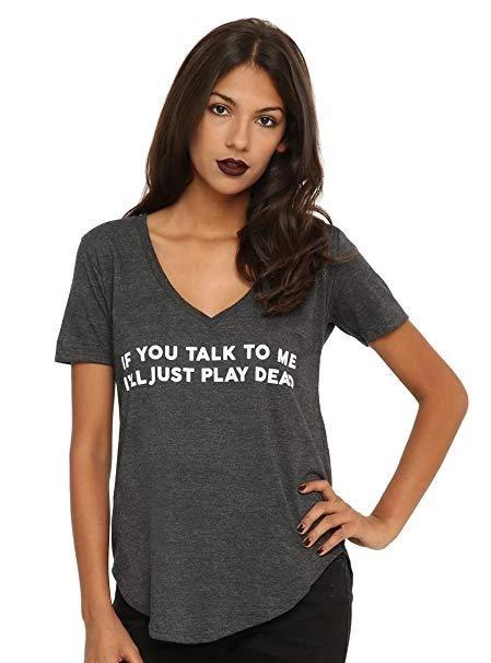 Juniors If You Talk To Me I ll Just Play Dead Funny V-Neck Shirt New XS-3XL 3XL