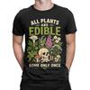 All Plants Are Edible Some Only Once Funny Botany Unisex T Shirt Tee Shirt Short Sleeve Round Collar TShirts Pure Cotton Summer