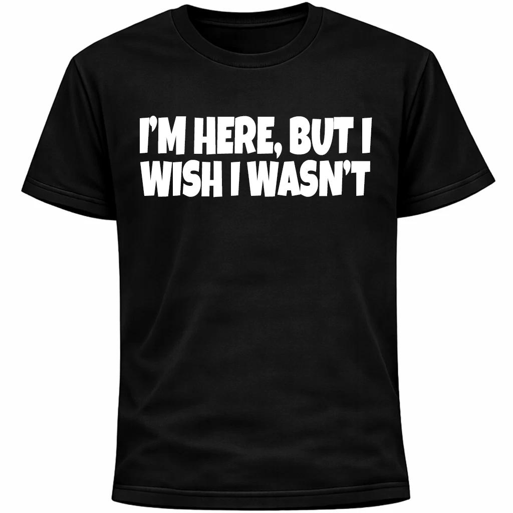 I’m Here, But I Wish I Wasn’t Shirt | Socially Awkward Introvert Funny Tee 3XL