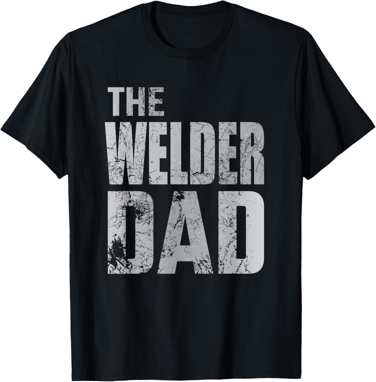Dad Funny Fathers Day Welding Unisex T-Shirt XL