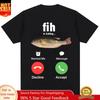 Fashion Fih Is Calling Meme Tshirt Humor Funny Unisex Unisex High Quality T Shirts Summer Cotton Casual Short Sleeve Streetwear