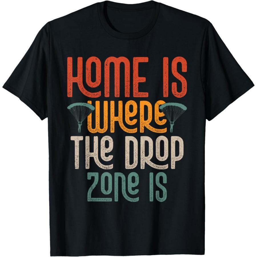 Home Is Where The Drop Zone Is Skydiver Parachute T-Shirt S
