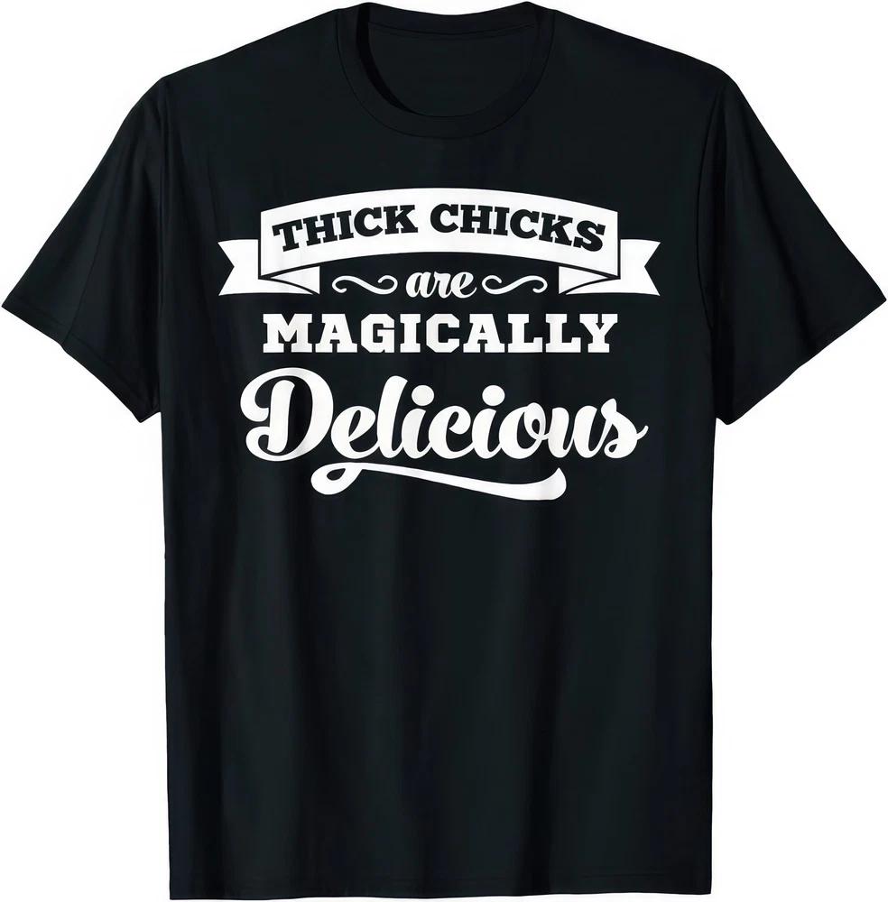 Thick Chicks Are Magically Delicious Body Positive Quote Graphic Unisex T Shirt S