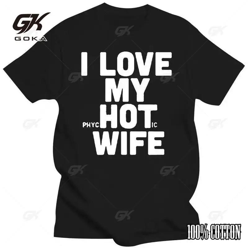New I Love My Hot Wife T Shirts Funny Joke Novelty Men Pure Cotton Loose Good Quality
