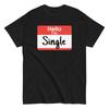 Hello I'm Single Name Tag - Funny Dating Shirt Parody For Single People - Unisex