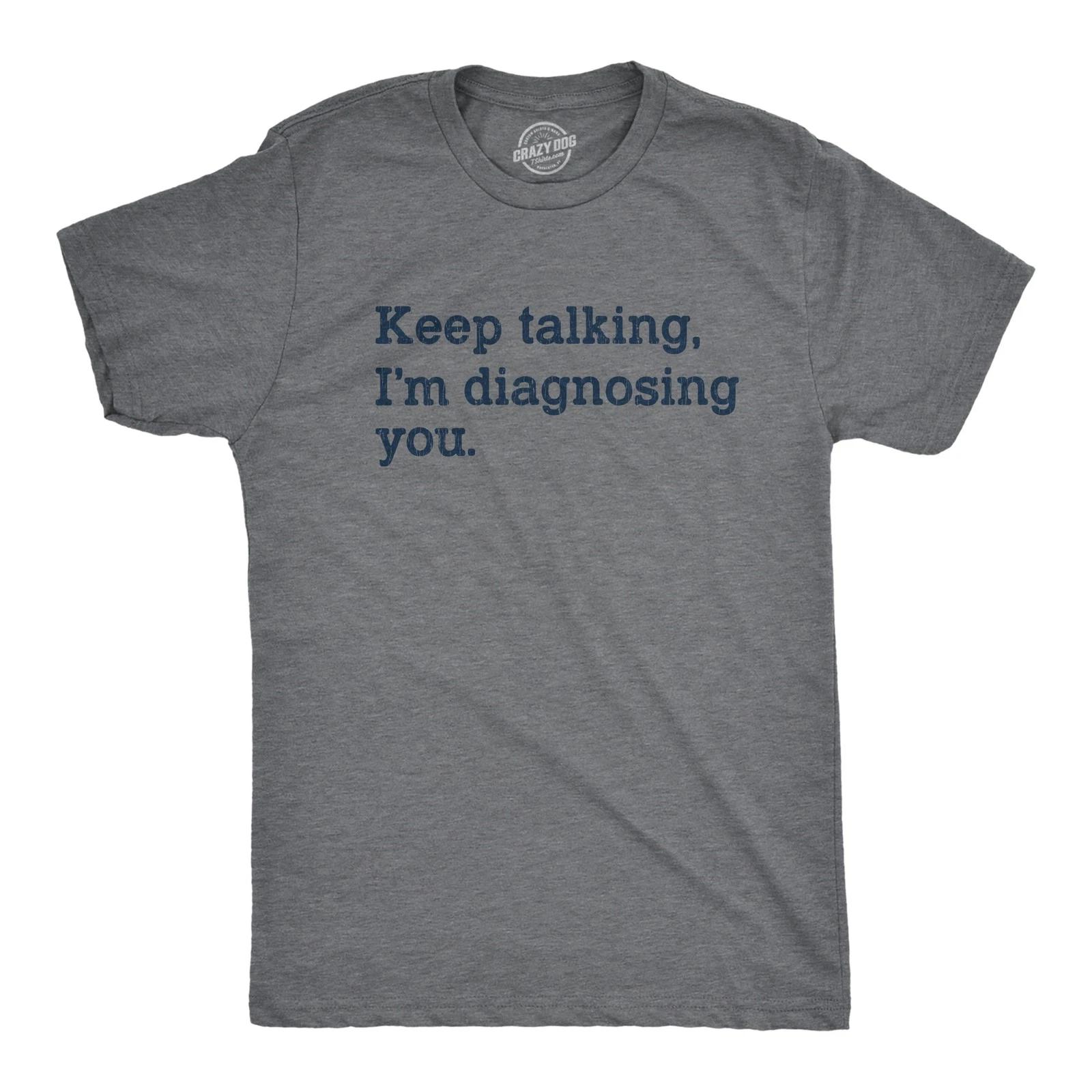 Mens Keep Talking I m Diagnosing You T Shirt Funny Sarcastic Gossip Graphic Tee M