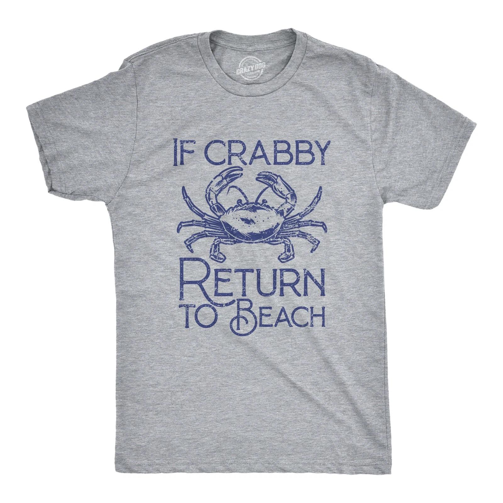 Mens If Crabby Return to Beach T Shirt Funny Sarcastic Irritable Joke Graphic XL
