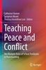 The Teaching Peace and Conflict : The Multiple Roles of School Textbooks In Peacebuilding Book