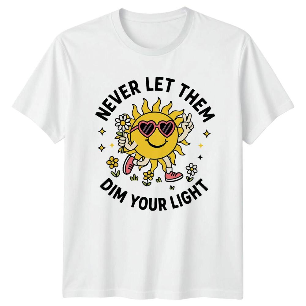 Never Let Them Dim Your Light Sunshine Unisexs TShirt Unisexs Tee Graphic S