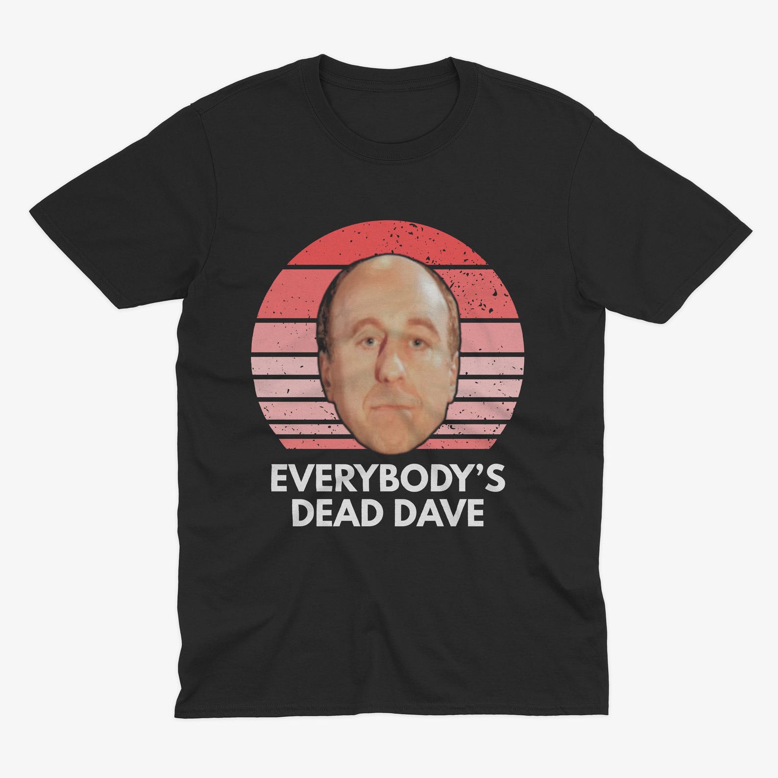 Red Dwarf - EVERYBODYS DEAD DAVE T-Shirt, Red Dwarf T-Shirt, Ace Rimmer T-Shirt, Kryten T-Shirt, Red Dwarf Gift, Smeg Head Red Dwarf L