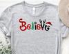 Believe T-Shirt, Christmas Believe Shirt, Christmas Family Shirts, Christian Shirt, Xmas Shirt, Believe Tee, Santa Shirt, Merry Christmas