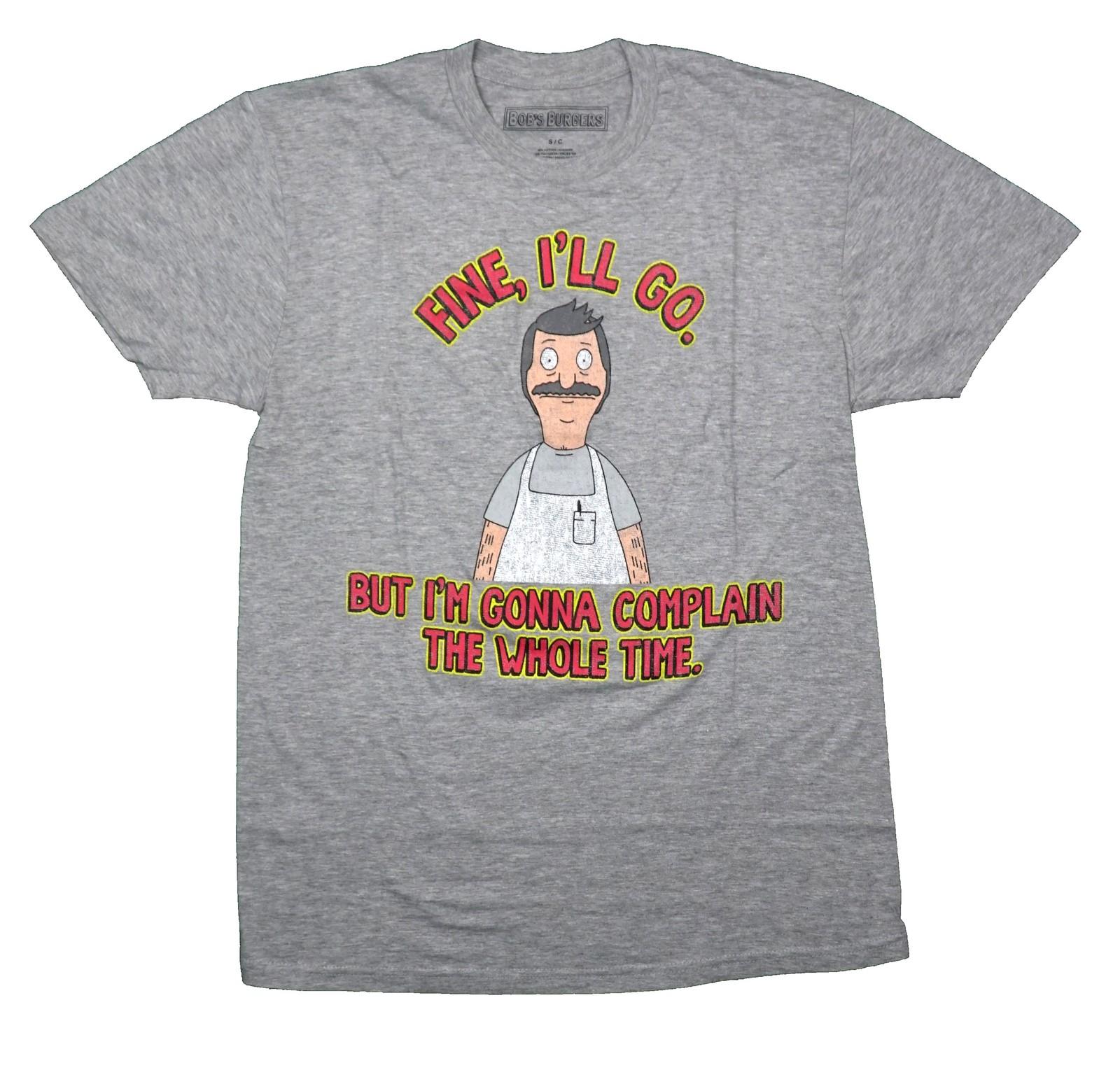 Bob s Burgers New Adult T-Shirt - Fine I ll Go But I m Going To Complain the XXXXL