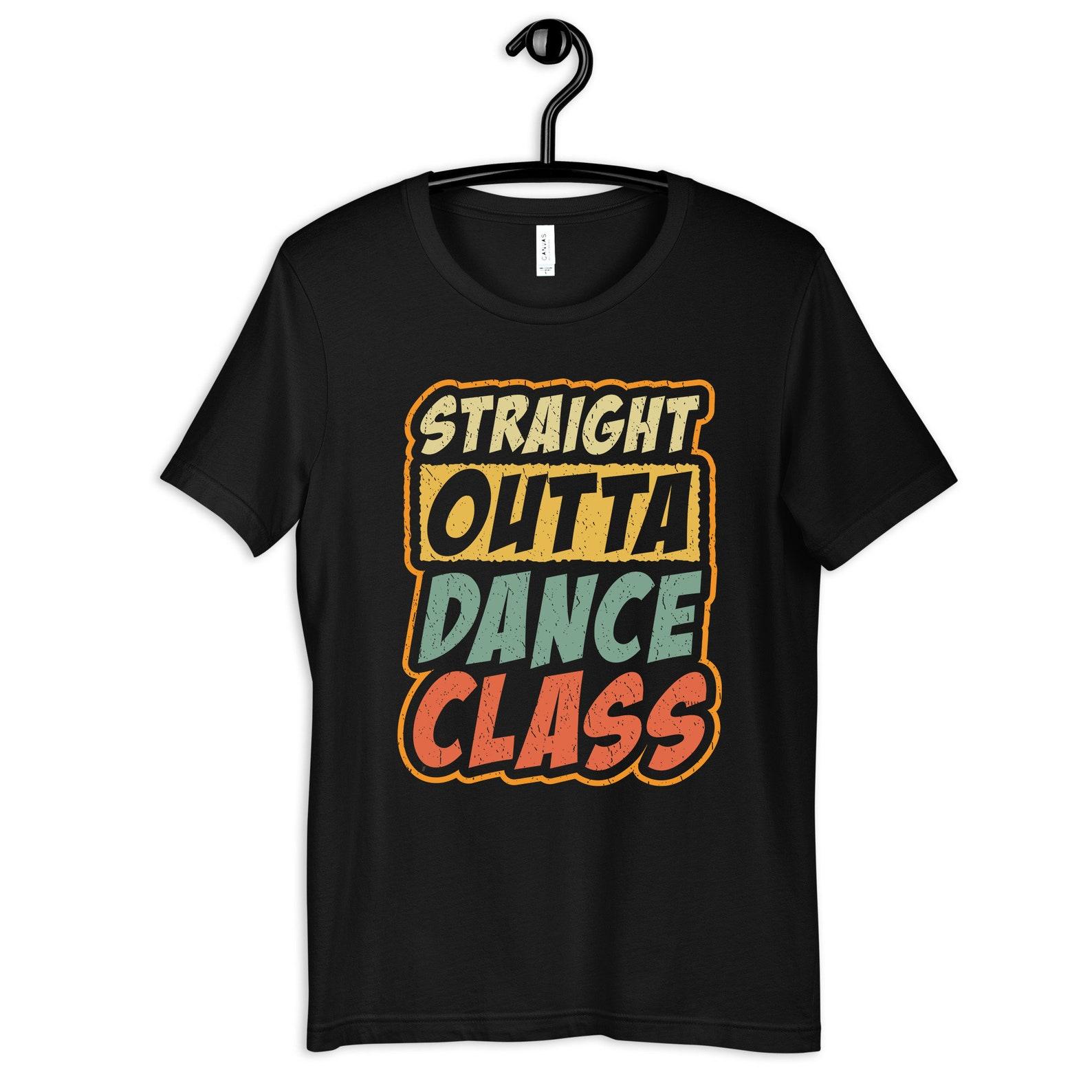 Straight Outta Dance Class Shirt, Funny Dance Class T-Shirt, Dance Instructor Tee, Kids Tee, T-shirt,T-shirt, Women s Tee XL