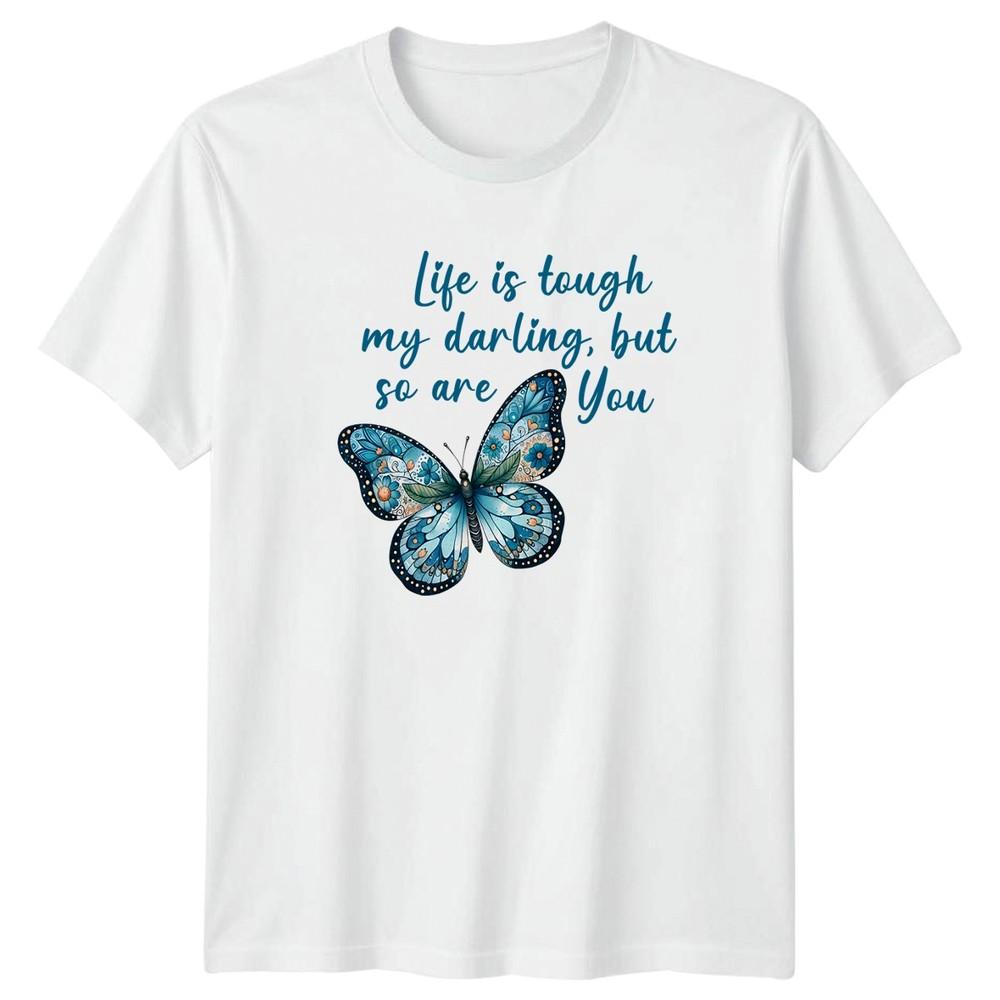 Life Is Tough My Darling But Unisexs TShirt Butterfly Inspirational Birthday S