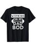 Working On My Dad Bod Funny Workout And Gym Fathers Day T-Shirt