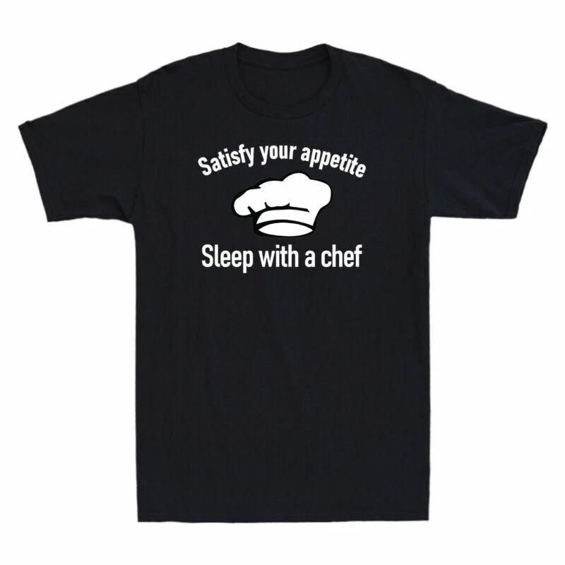 Satisfy Your Appetite Sleep With A Chef Funny Chef Gift Men s Cotton T-Shirt XXXXL