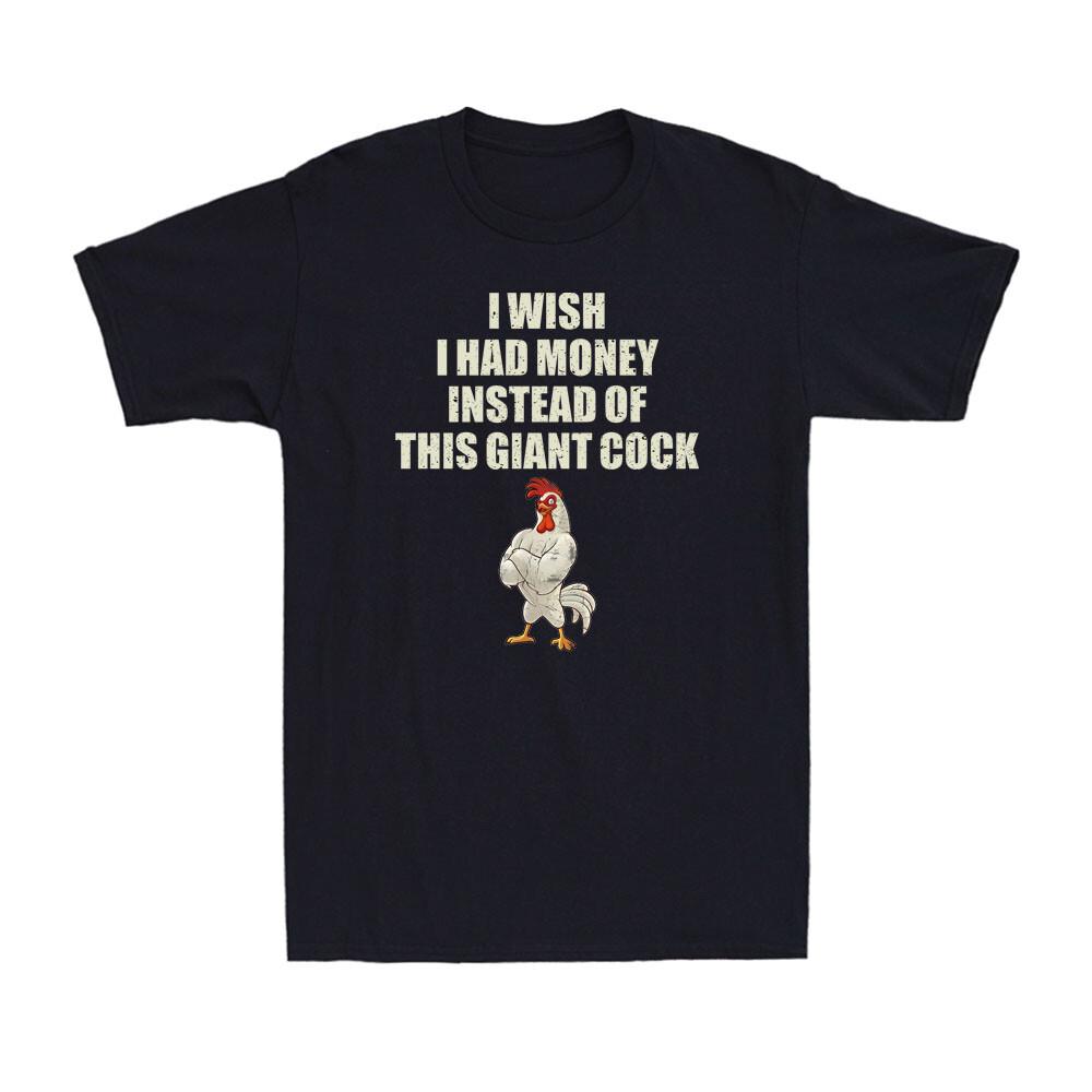 I Wish I Had Money Instead Of This Giant Cock Funny Adult Joke Men s T-Shirt S