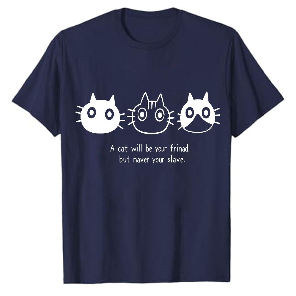 Funny Unisex Women TShirt A Cat Will Be Your Friend But Never Your Slave Shirt Cat Mom Dad Gift Minimalist Top Cotton Tee