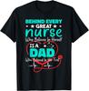 Behinds Every Great Nurse Who Believes In Herself Is A Dad T-Shirt