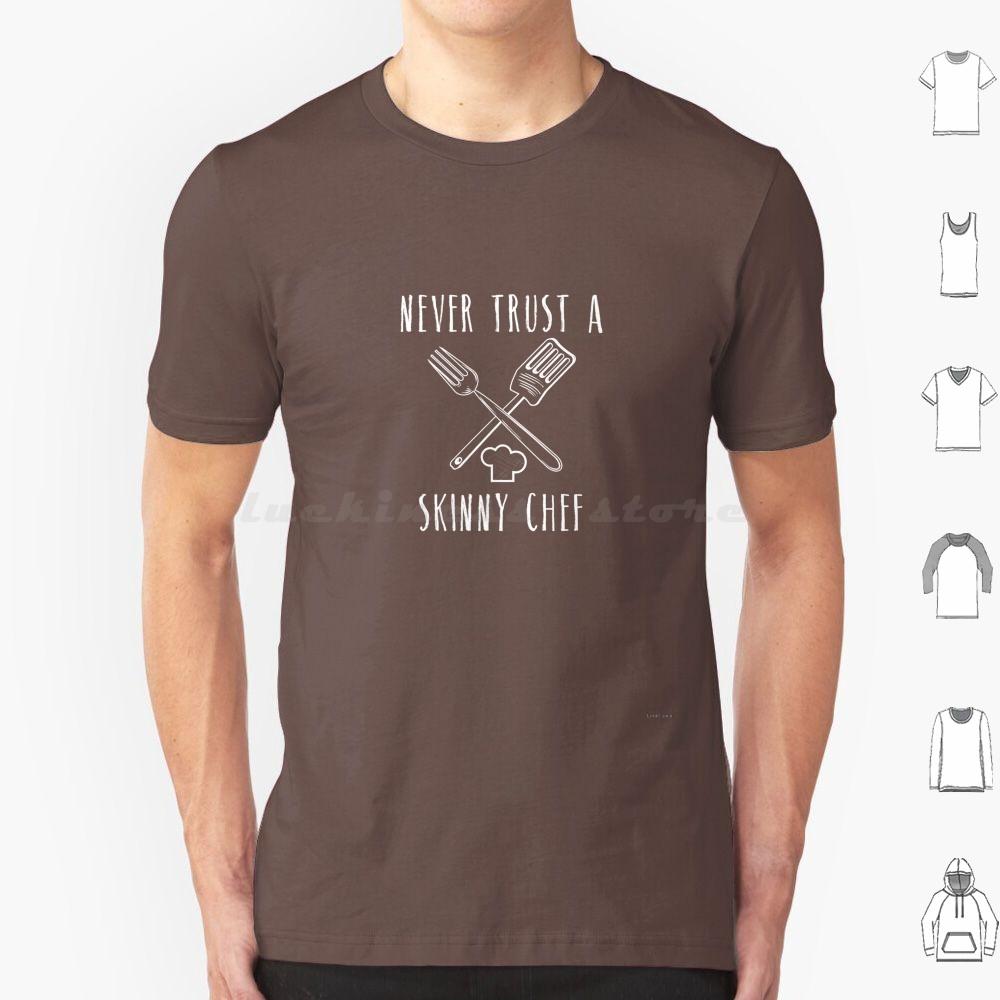 Funny Never Trust A Skinny Chef Cooking Cooks Cook T Shirt 6xl Cotton Cool Tee Cooking Cooks Chef Life Culinary School