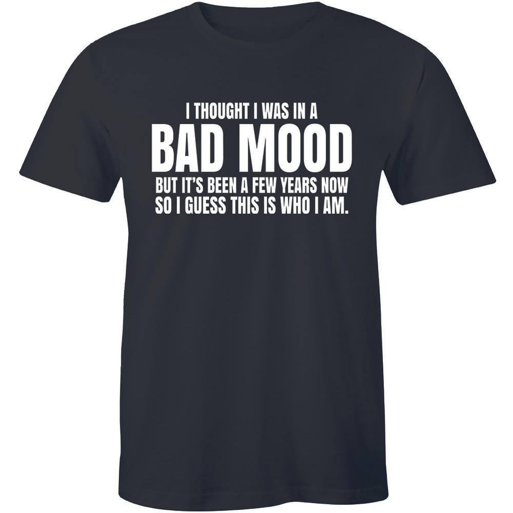 I Thought I Was Just In A Bad Mood- Adults Funny Sarcastic Slogan Tee Men Tshirt Unisex T-Shirt XXL