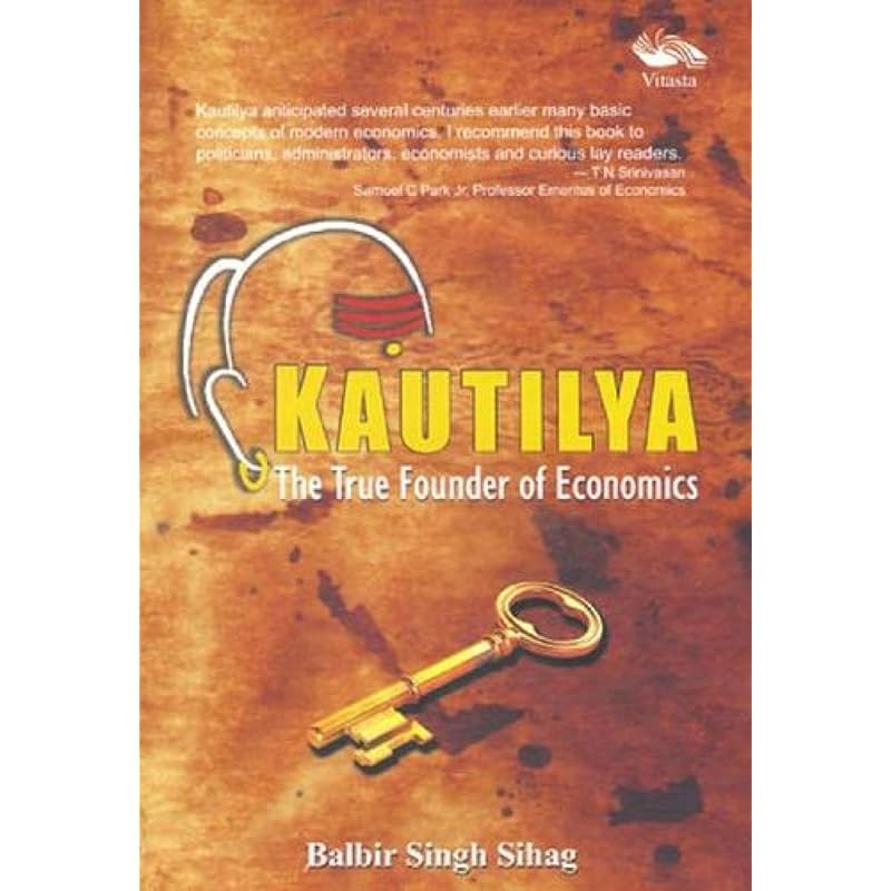 Kautilya  The True Founder of Economics (En