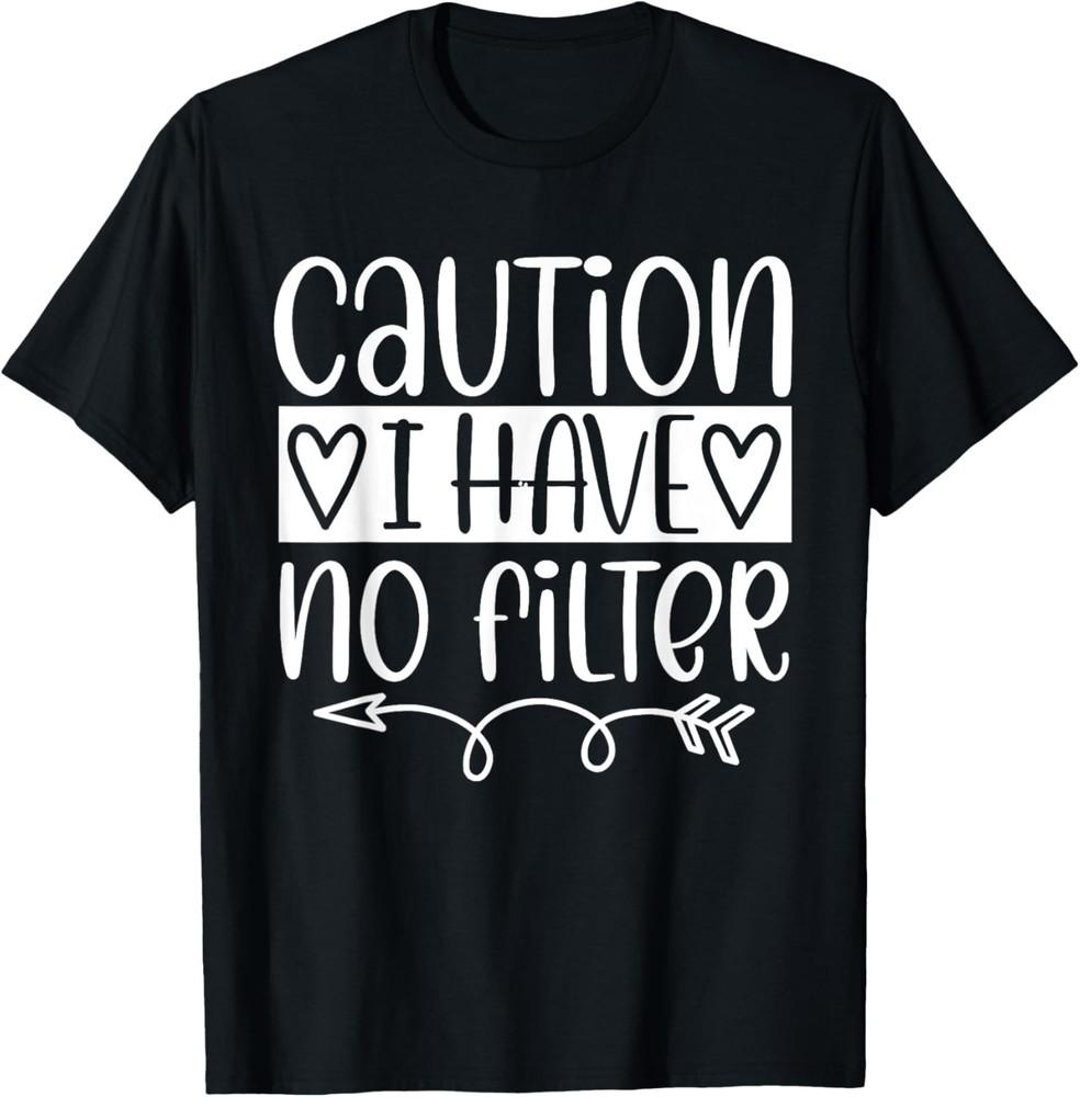 Caution I Have No Filter Funny Sarcastic Humor T-Shirt Unisex T-Shirt