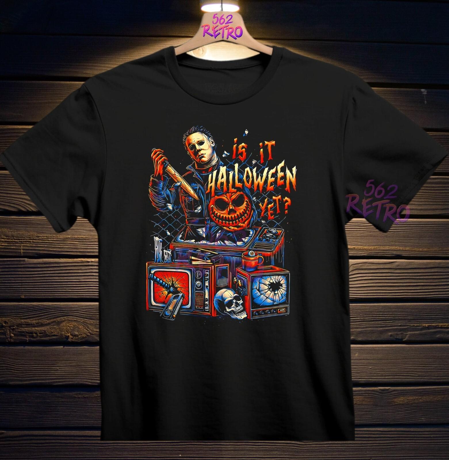 Michael Myers Is It Halloween Yet? Halloween Horror Movie T-Shirt Black S-3XL XXXL