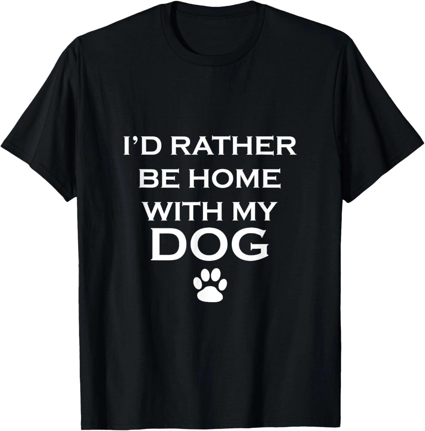 Funny I d Rather Be Home With My Dog T- Shirt T- Shirt M