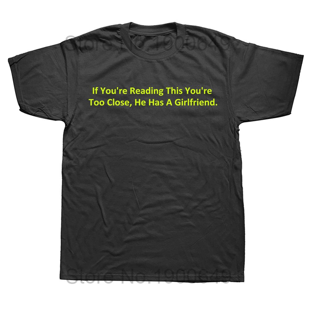 If Youre Reading This Youre Too Close He Has A Girlfriend T Shirt Couple Boyfriend Gift Tops 100 Cotton Soft Unisex Tshirt