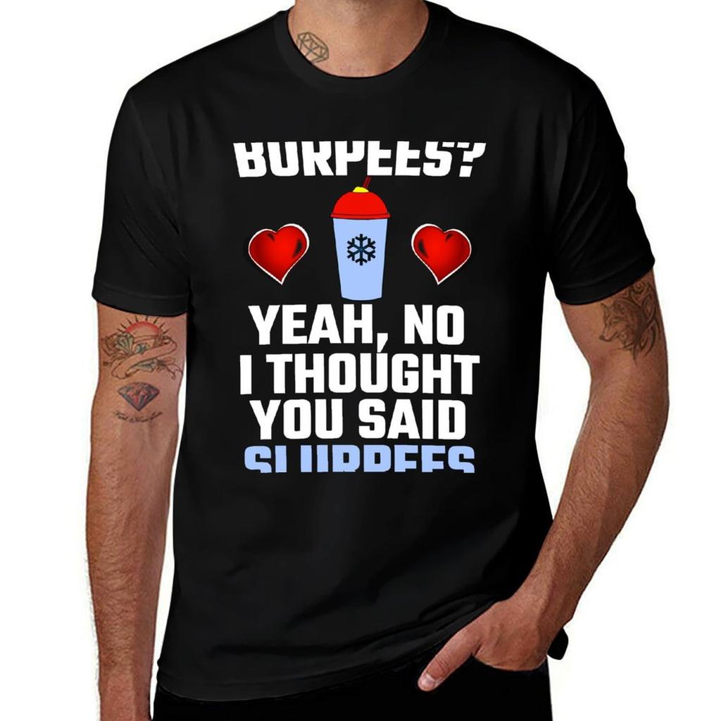 Burpees Yeah No I Thought You Said Slurpees Tshirt Durable Work Wear Tshirt