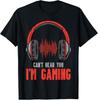 Cant Hear You Im Gaming Funny Gamer Boys Girls Men T-Shirt Mens Womens Tees Top