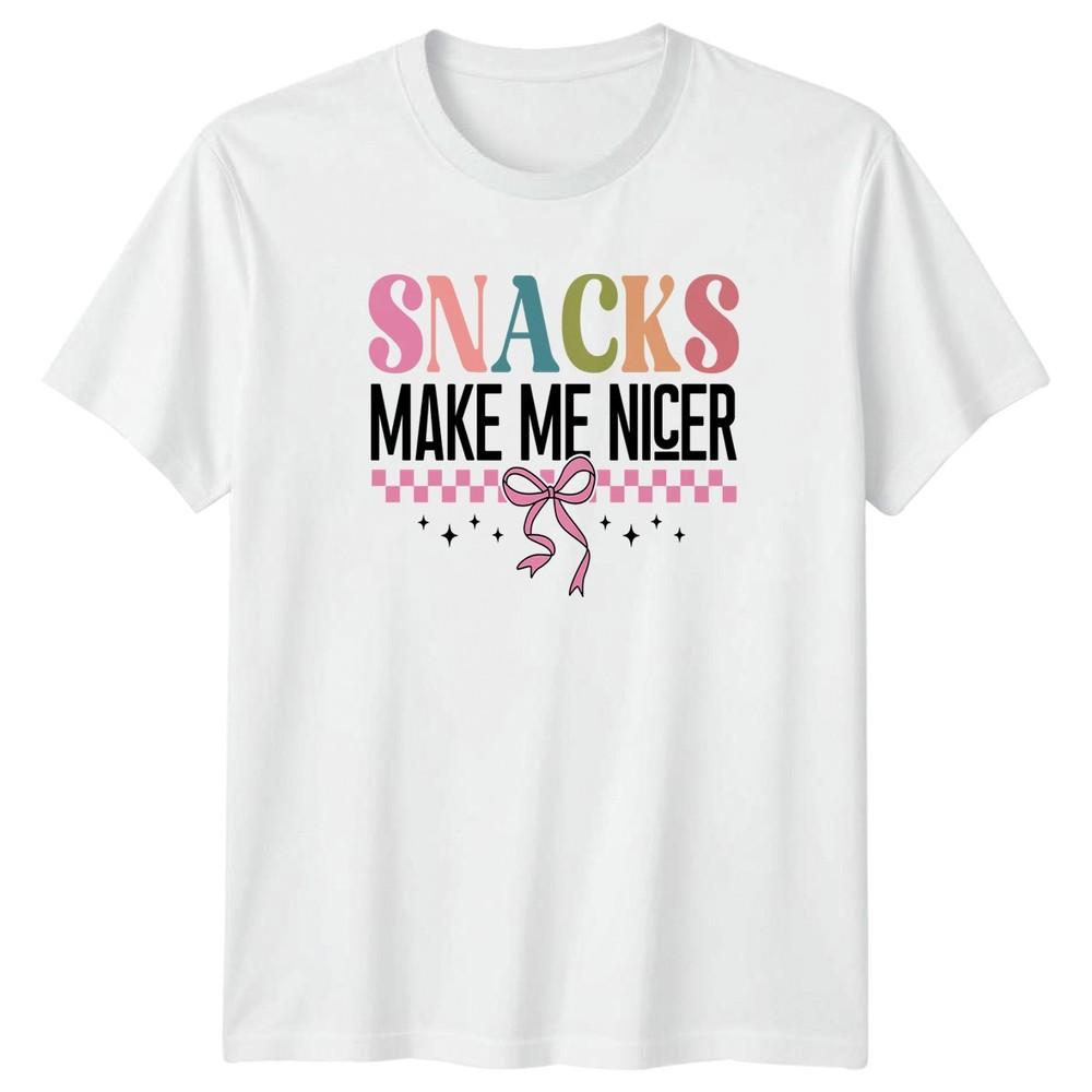 Snacks Make Me Nicer Unisexs TShirt Food Beverage Gift For Her
